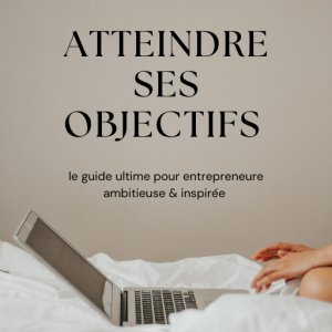Couverture de l'ebook Atteindre ses objectifs - Guide pratique pour entrepreneuses ambitieuses